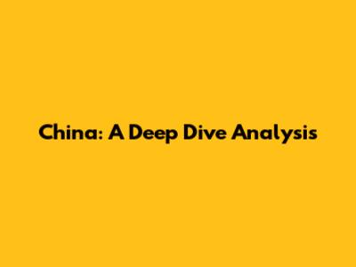 China: A Deep Dive Analysis
