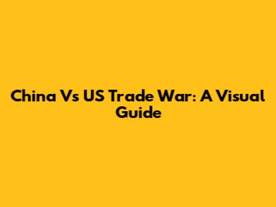 China Vs US Trade War: A Visual Guide