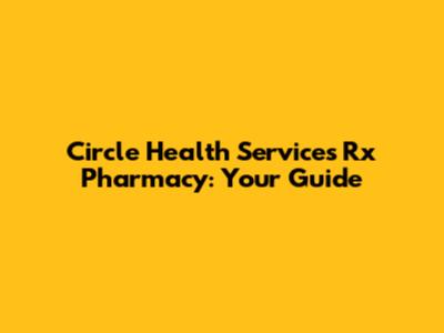 Circle Health Services Rx Pharmacy: Your Guide