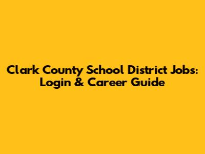Clark County School District Jobs: Login & Career Guide