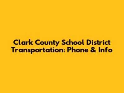 Clark County School District Transportation: Phone & Info