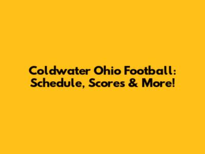 Coldwater Ohio Football: Schedule, Scores & More!