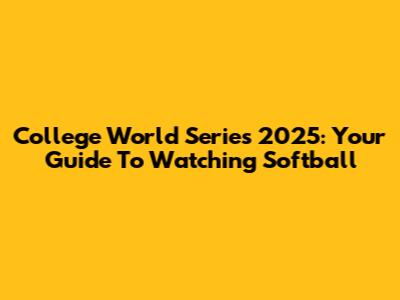 College World Series 2025: Your Guide To Watching Softball