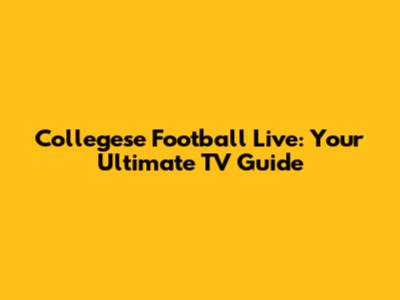 Collegese Football Live: Your Ultimate TV Guide
