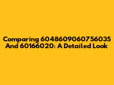 Comparing 6048609060756035 And 60166020: A Detailed Look