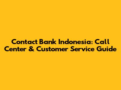 Contact Bank Indonesia: Call Center & Customer Service Guide