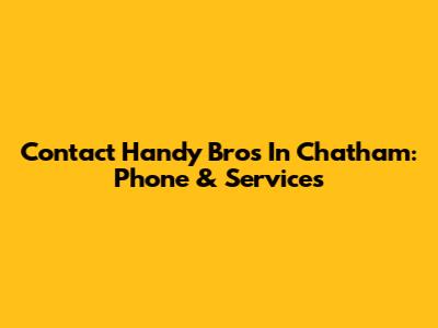 Contact Handy Bros In Chatham: Phone & Services