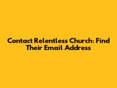 Contact Relentless Church: Find Their Email Address