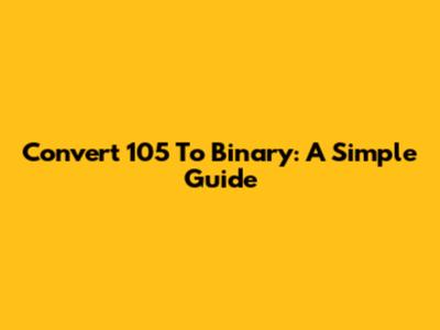 Convert 105 To Binary: A Simple Guide