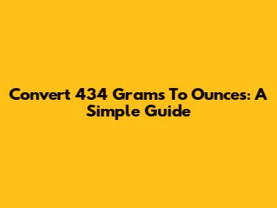 Convert 434 Grams To Ounces: A Simple Guide