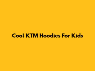Cool KTM Hoodies For Kids