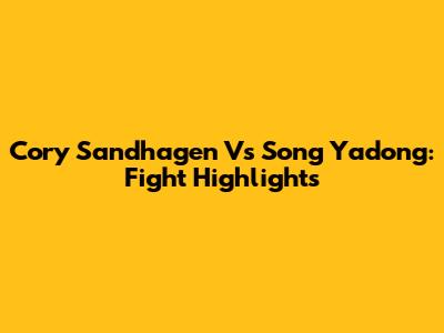 Cory Sandhagen Vs Song Yadong: Fight Highlights