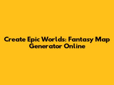 Create Epic Worlds: Fantasy Map Generator Online