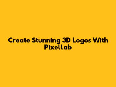 Create Stunning 3D Logos With Pixellab