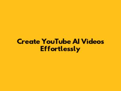 Create YouTube AI Videos Effortlessly