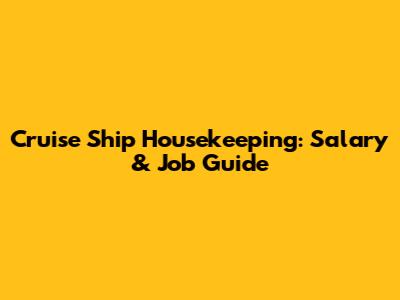 Cruise Ship Housekeeping: Salary & Job Guide