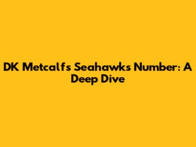 DK Metcalf's Seahawks Number: A Deep Dive