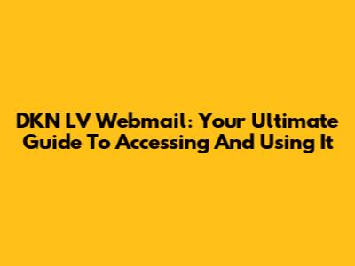 DKN LV Webmail: Your Ultimate Guide To Accessing And Using It