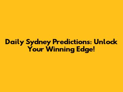 Daily Sydney Predictions: Unlock Your Winning Edge!