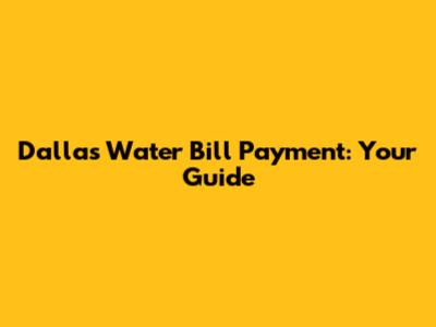 Dallas Water Bill Payment: Your Guide