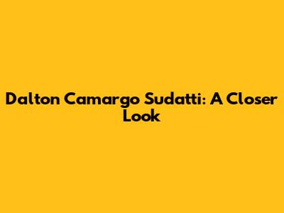 Dalton Camargo Sudatti: A Closer Look