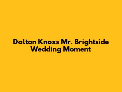 Dalton Knox's "Mr. Brightside" Wedding Moment