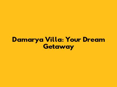 Damarya Villa: Your Dream Getaway