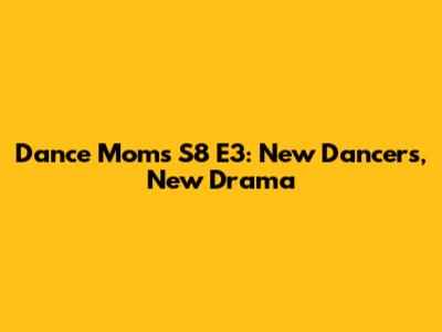Dance Moms S8 E3: New Dancers, New Drama