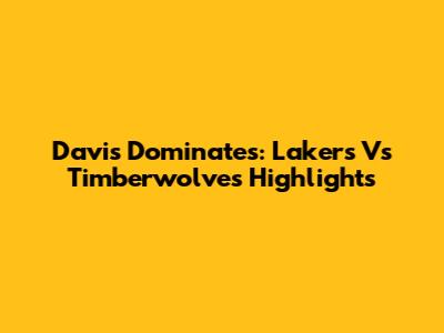 Davis Dominates: Lakers Vs Timberwolves Highlights