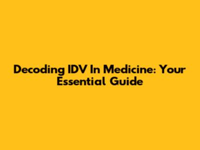 Decoding 'IDV' In Medicine: Your Essential Guide