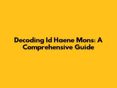 Decoding Id Haene Mons: A Comprehensive Guide