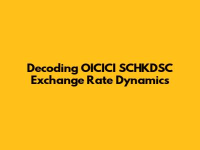 Decoding OICICI SCHKDSC Exchange Rate Dynamics