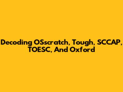 Decoding OSscratch, Tough, SCCAP, TOESC, And Oxford