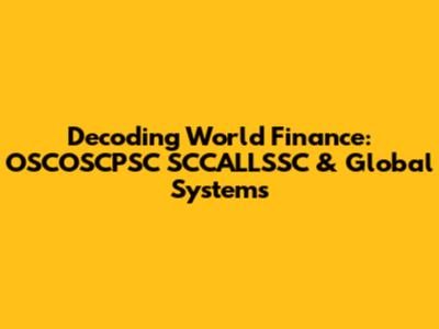 Decoding World Finance: OSCOSCPSC SCCALLSSC & Global Systems