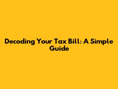 Decoding Your Tax Bill: A Simple Guide
