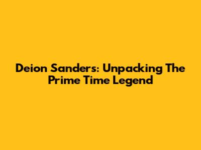 Deion Sanders: Unpacking The Prime Time Legend
