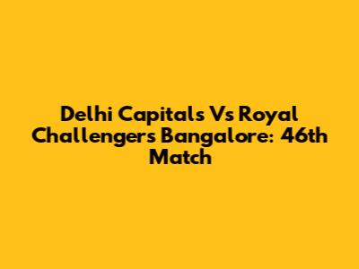Delhi Capitals Vs Royal Challengers Bangalore: 46th Match