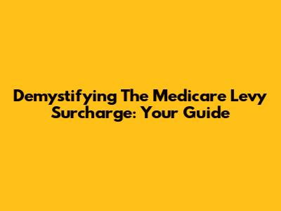 Demystifying The Medicare Levy Surcharge: Your Guide