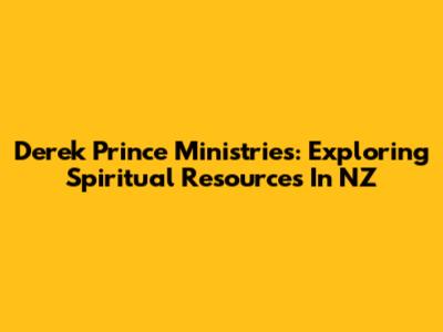 Derek Prince Ministries: Exploring Spiritual Resources In NZ