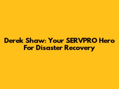 Derek Shaw: Your SERVPRO Hero For Disaster Recovery