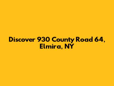 Discover 930 County Road 64, Elmira, NY