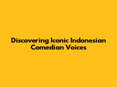 Discovering Iconic Indonesian Comedian Voices