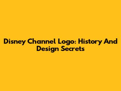 Disney Channel Logo: History And Design Secrets