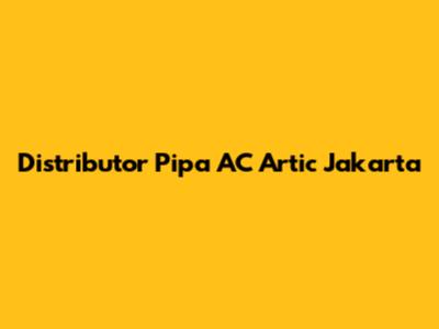 Distributor Pipa AC Artic Jakarta