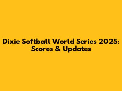 Dixie Softball World Series 2025: Scores & Updates