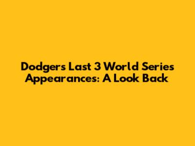 Dodgers' Last 3 World Series Appearances: A Look Back