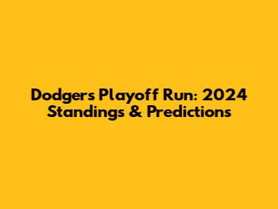 Dodgers' Playoff Run: 2024 Standings & Predictions