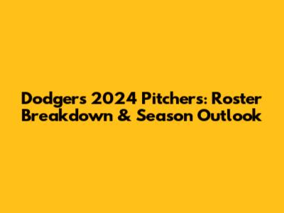 Dodgers 2024 Pitchers: Roster Breakdown & Season Outlook