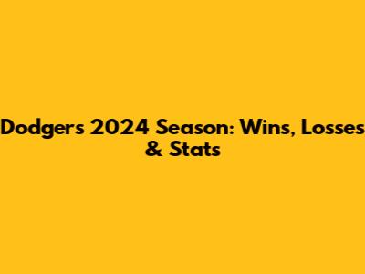 Dodgers 2024 Season: Wins, Losses & Stats
