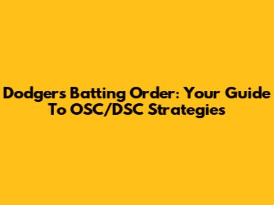 Dodgers Batting Order: Your Guide To OSC/DSC Strategies